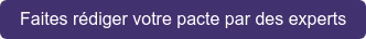 Faites rédiger votre pacte par des experts