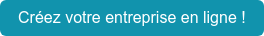 Créez votre entreprise en ligne !