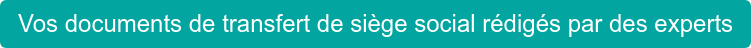 Vos documents de transfert de siège social rédigés par des experts