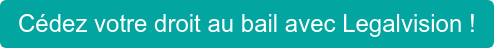 Cédez votre droit au bail avec Legalvision !
