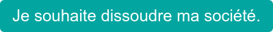 Je souhaite dissoudre ma société.