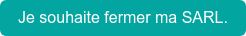 Je souhaite fermer ma SARL.