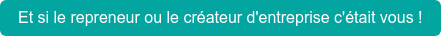 Et si le repreneur ou le créateur d'entreprise c'était vous !
