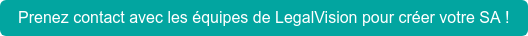 Prenez contact avec les équipes de LegalVision pour créer votre SA !