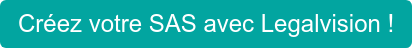 Créez votre SAS avec Legalvision !