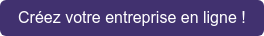 Créez votre entreprise en ligne !
