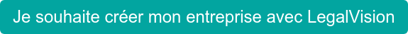 Je souhaite créer mon entreprise avec LegalVision