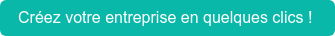 Créez votre entreprise en quelques clics !
