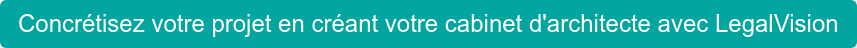 Concrétisez votre projet en créant votre cabinet d'architecte avec LegalVision