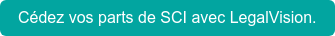 Cédez vos parts de SCI avec LegalVision.