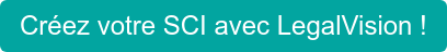 Créez votre SCI avec LegalVision !