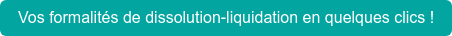 Vos formalités de dissolution-liquidation en quelques clics !