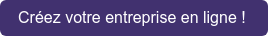 Créez votre entreprise en ligne !
