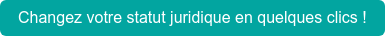 Changez votre statut juridique en quelques clics !