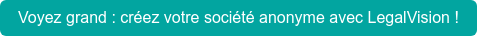 Voyez grand : créez votre société anonyme avec LegalVision !