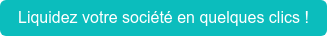 Liquidez votre société en quelques clics !