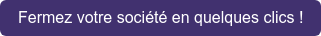 Fermez votre société en quelques clics !