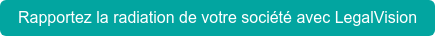 Rapportez la radiation de votre société avec LegalVision