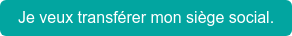 Je veux transférer mon siège social.