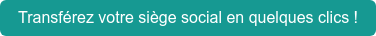 Transférez votre siège social en quelques clics !
