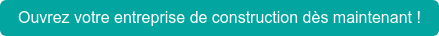 Ouvrez votre entreprise de construction dès maintenant !