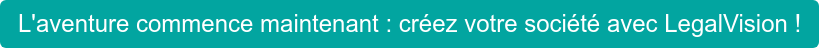 L'aventure commence maintenant : créez votre société avec LegalVision !
