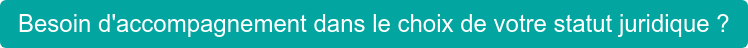 Besoin d'accompagnement dans le choix de votre statut juridique ?