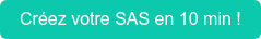 Créez votre SAS en 10 min !