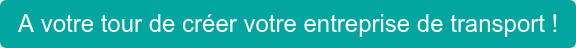 A votre tour de créer votre entreprise de transport !