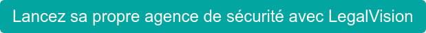 Lancez sa propre agence de sécurité avec LegalVision