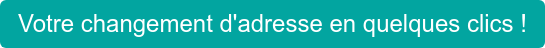 Votre changement d'adresse en quelques clics !