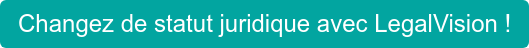 Changez de statut juridique avec LegalVision !