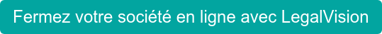 Fermez votre société en ligne avec LegalVision