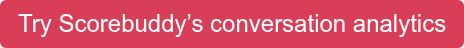 Try Scorebuddy’s conversation analytics