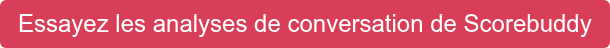 Essayez les analyses de conversation de Scorebuddy