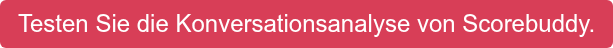 Testen Sie die Konversationsanalyse von Scorebuddy.