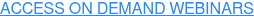 ACCESS ON DEMAND WEBINARS