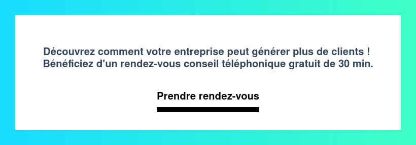 Découvrez comment votre entreprise peut générer plus de clients ! Bénéficiez d'un rendez-vous conseil téléphonique gratuit de 30 min. Prendre rendez-vous