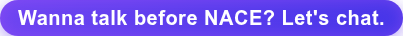 Wanna talk before NACE? Let's chat.