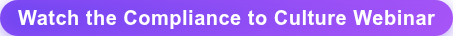 Watch the Compliance to Culture Webinar