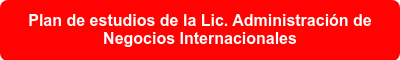 Plan de estudios de la Lic. Administración de Negocios Internacionales