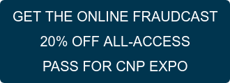GET THE ONLINE FRAUDCAST 10% OFF ALL-ACCESS PASS FOR CNP EXPO