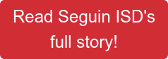 Read Seguin ISD's full story!