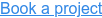 Book a project