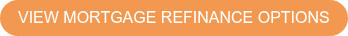 VIEW MORTGAGE REFINANCE OPTIONS