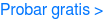 Probar gratis >