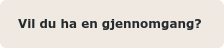 Vil du ha en gjennomgang? 