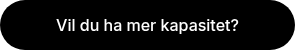 Vil du ha mer kapasitet?