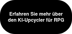 <h4><span style="font-family: Helvetica, Arial, sans-serif;">Erfahren Sie mehr über den KI-Upcycler für RPG</span></h4>