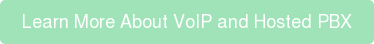 Learn More About VoIP and Hosted PBX